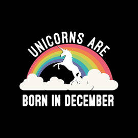 Unicorns Are Born In December by Flippin Sweet Gear