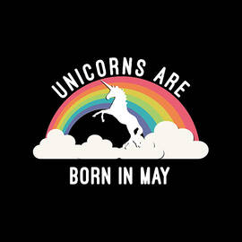 Unicorns Are Born In May by Flippin Sweet Gear
