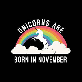 Unicorns Are Born In November by Flippin Sweet Gear