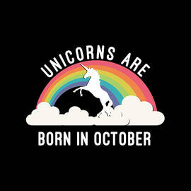 Unicorns Are Born In October by Flippin Sweet Gear