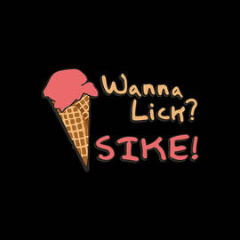Wanna Lick Sike Ice Cream Man by Flippin Sweet Gear