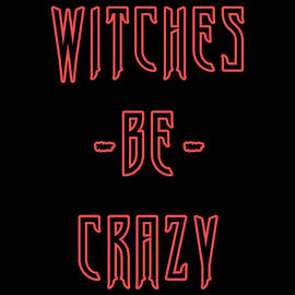 Witches Be Crazy by Flippin Sweet Gear