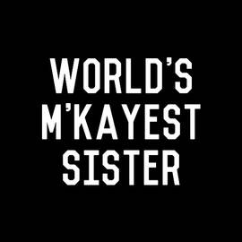 Worlds MKayest Sister by Flippin Sweet Gear