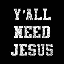 Yall Need Jesus by Flippin Sweet Gear