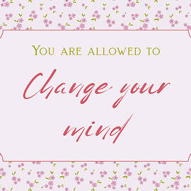 You Are Allowed To Change Your Mind Inspirational Quote With Cherry Blossoms by Snow Iris Studio