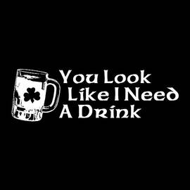 You Look Like I Need A Drink by Flippin Sweet Gear