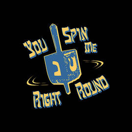 You Spin Me Right Round Jewish Dreidel by Flippin Sweet Gear