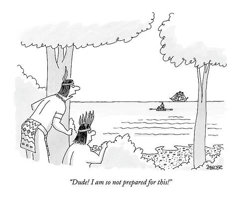 Native Drawing - Dude! I Am So Not Prepared For This! by Jack Ziegler