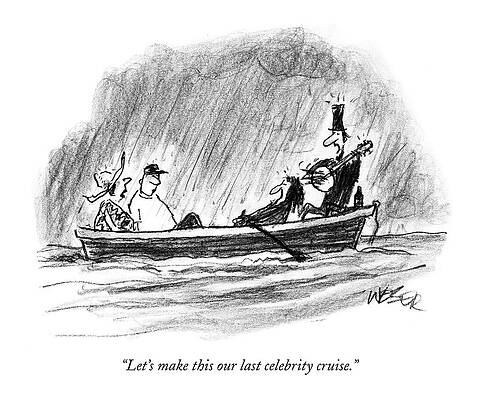 Celebrity Wall Art featuring the drawing Let's Make This Our Last Celebrity Cruise by Robert Weber