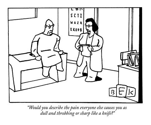 Pain Drawing - Would You Describe The Pain Everyone Else Causes by Bruce Eric Kaplan