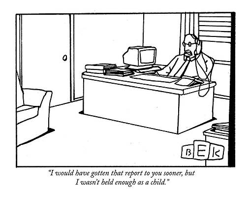 Childhood Drawing - I Would Have Gotten That Report To You Sooner by Bruce Eric Kaplan