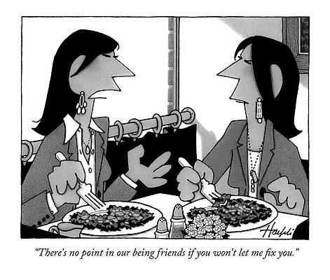 Friend Drawing - There's No Point In Our Being Friends If by William Haefeli