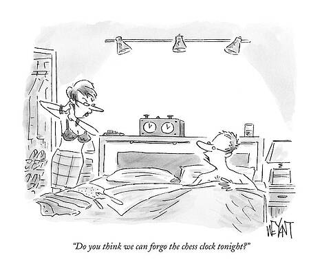 Clock Drawing - Do You Think We Can Forgo The Chess Clock Tonight? by Christopher Weyant