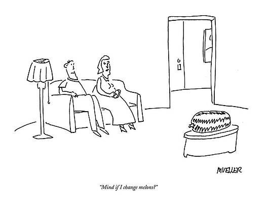 Relax Drawing - Mind If I Change Melons? by Peter Mueller