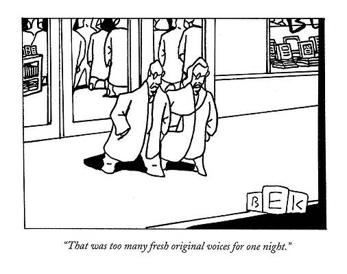 Walking Drawing - That Was Too Many Fresh Original Voices For One by Bruce Eric Kaplan