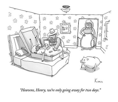 Farm Wall Art featuring the drawing Heavens, Henry, We're Only Going Away For Two by Zachary Kanin