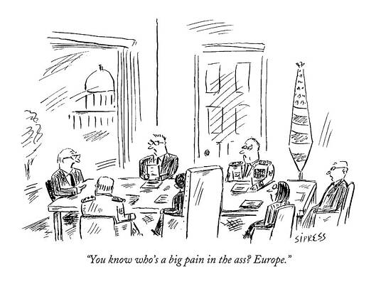 Europe Drawing - You Know Who's A Big Pain In The Ass? Europe by David Sipress