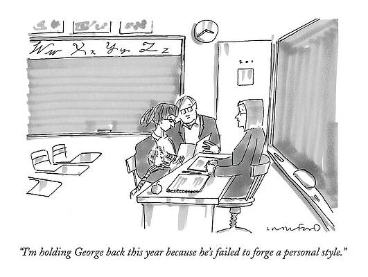 Teacher Drawing - I'm Holding George Back This Year Because He's by Michael Crawford
