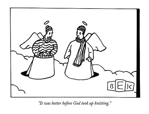 Heaven Wall Art featuring the drawing It Was Better Before God Took Up Knitting by Bruce Eric Kaplan