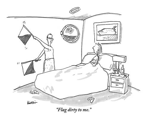 Nautical Drawing - A Woman In Bed Speaks To Her Husband Who by Ken Krimstein