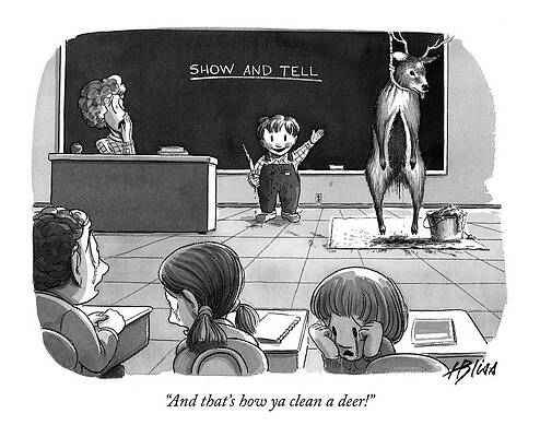 Teacher Drawing - And That's How Ya Clean A Deer! by Harry Bliss