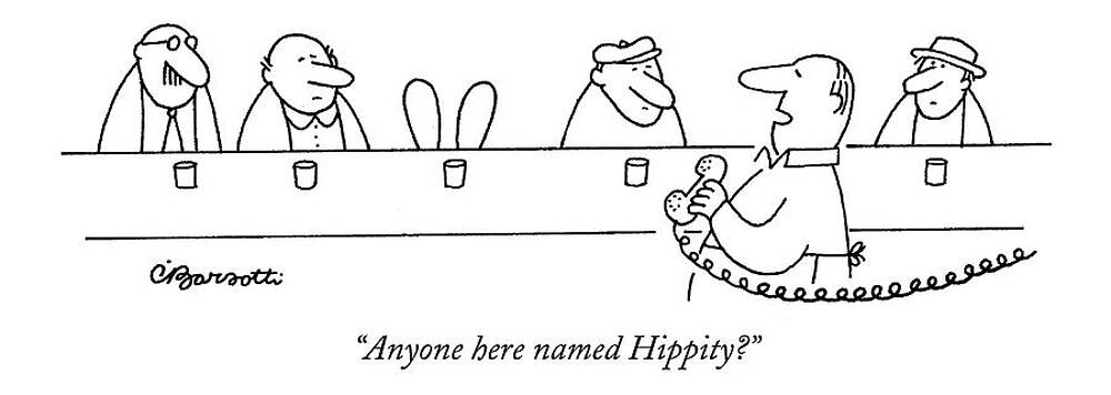 Sitting Drawing - Anyone Here Named Hippity? by Charles Barsotti