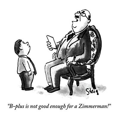 Father Drawing - B-plus Is Not Good Enough For A Zimmerman! by William Steig