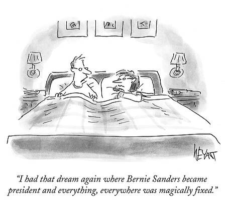 Dream Wall Art featuring the drawing Bernie Sanders Became President And Everything by Christopher Weyant