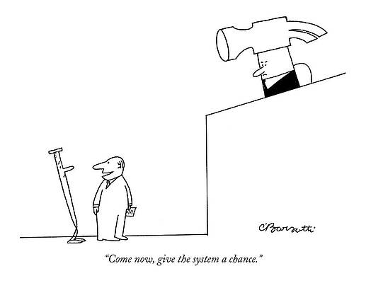 Wall Art featuring the drawing Come Now, Give The System A Chance by Charles Barsotti