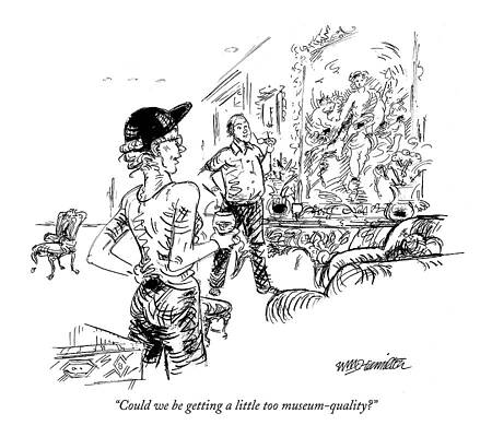 Museum Wall Art featuring the drawing Could We Be Getting A Little Too Museum-quality? by William Hamilton