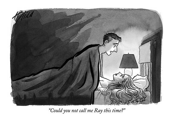 Name Wall Art featuring the drawing Could You Not Call Me Ray This Time? by Harry Bliss