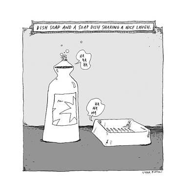 Friend Drawing - Dish Soap And A Soap Dish Sharing A Nice Laugh -- by Liana Finck