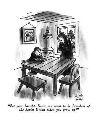 Europe Drawing - Eat Your Borscht.  Don't You Want To Be President by Joseph Farris