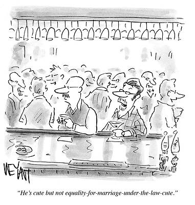 Attractive Drawing - He's Cute But Not Equality For Marriage by Christopher Weyant