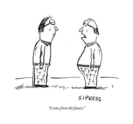 Future Drawing - I Come From The Future by David Sipress