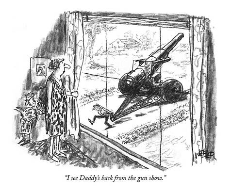 Gun Drawing - I See Daddy's Back From The Gun Show by Robert Weber