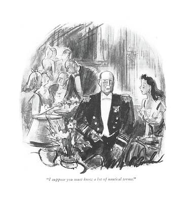 Nautical Drawing - I Suppose You Must Know A Lot Of Nautical Terms by Perry Barlow