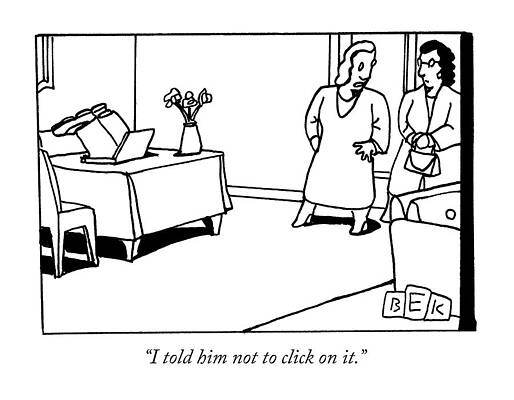 Computer Drawing - I Told Him Not To Click On It by Bruce Eric Kaplan