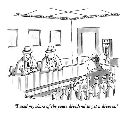 Peace Drawing - I Used My Share Of The Peace Dividend To Get by Jack Ziegler