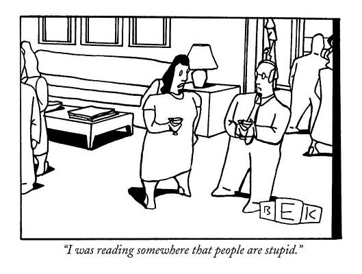 People Drawing - I Was Reading Somewhere That People Are Stupid by Bruce Eric Kaplan