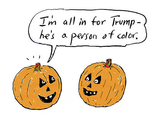 Halloween Wall Art featuring the drawing I'm All In For Trump He's A Person Of Color by David Sipress