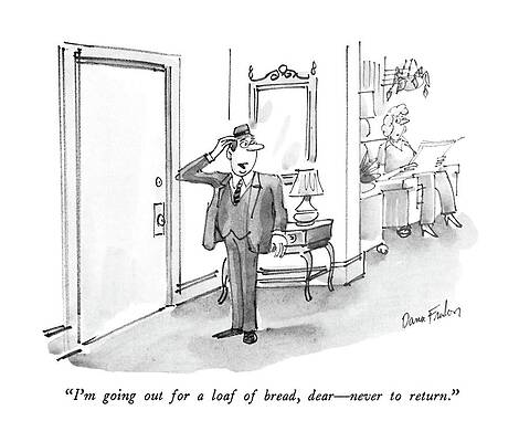 Near Wall Art featuring the drawing I'm Going Out For A Loaf Of Bread by Dana Fradon