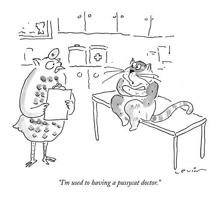 Patient Drawing - I'm Used To Having A Pussycat Doctor by Arnie Levin