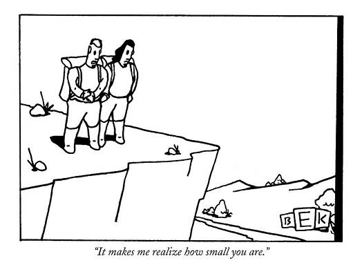 Hiking Drawing - It Makes Me Realize How Small You Are by Bruce Eric Kaplan