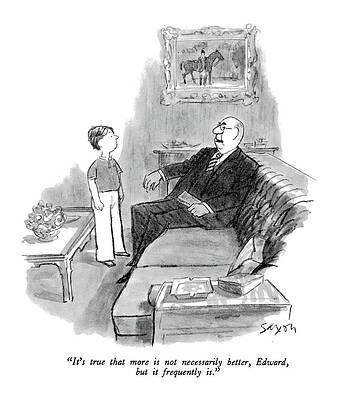 Old Drawing - It's True That More Is Not Necessarily Better by Charles Saxon