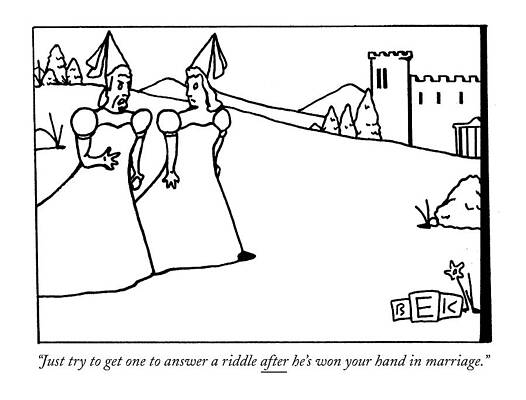 Fairy Tale Drawing - Just Try To Get One To Answer A Riddle After He's by Bruce Eric Kaplan