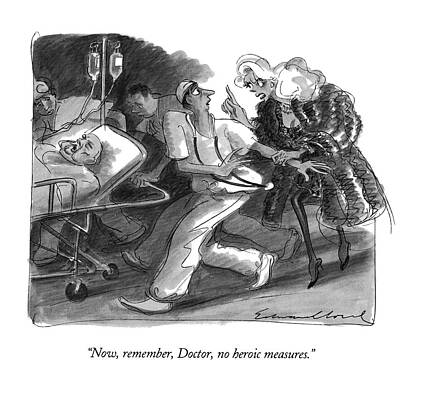 Attractive Drawing - Now, Remember, Doctor, No Heroic Measures by Edward Sorel