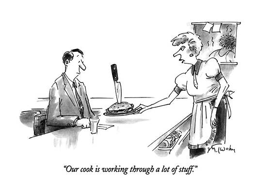 Cooking Wall Art featuring the drawing Our Cook Is Working Through A Lot Of Stuff by Mike Twohy