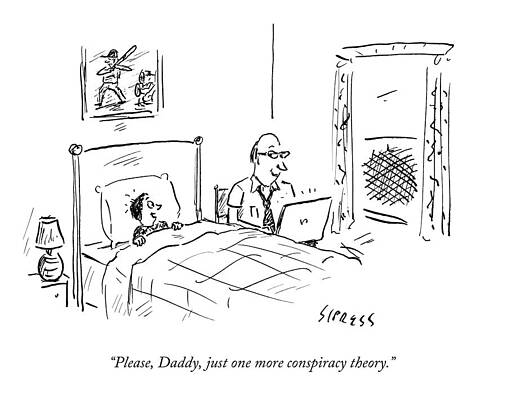 Wall Art featuring the drawing Please, Daddy, Just One More Conspiracy Theory by David Sipress