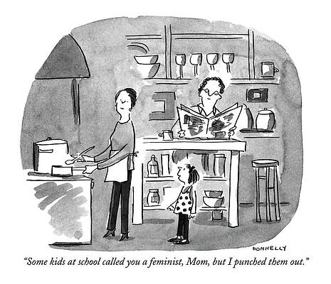 Cook Wall Art featuring the drawing Some Kids At School Called You A Feminist by Liza Donnelly